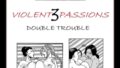 Violent Passions 3 – Double Trouble